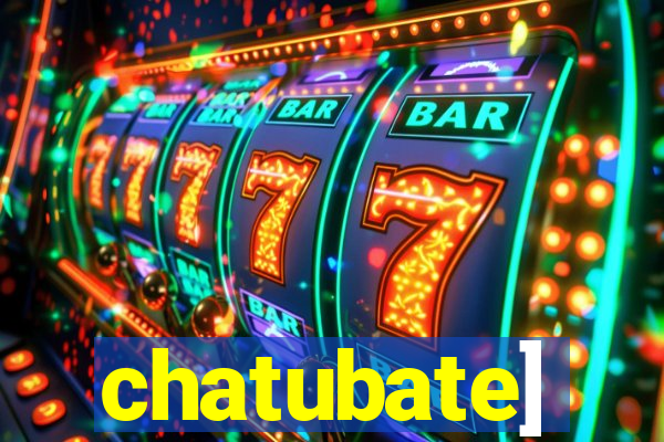 chatubate]